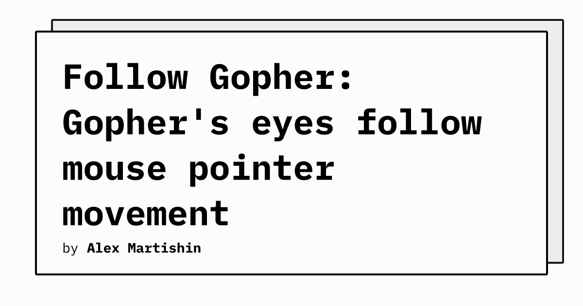 Follow Gopher: Gopher's eyes follow mouse pointer movement